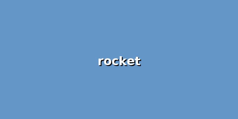A Comprehensive Guide to Rocket: Everything You Need to Know